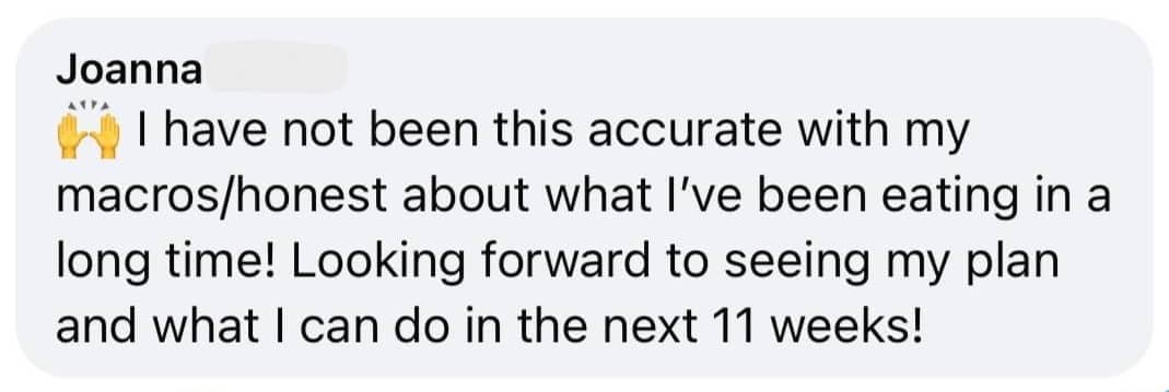 Joanna: I have not been this accurate with my macros or honest about what I’ve been eating in a long time.